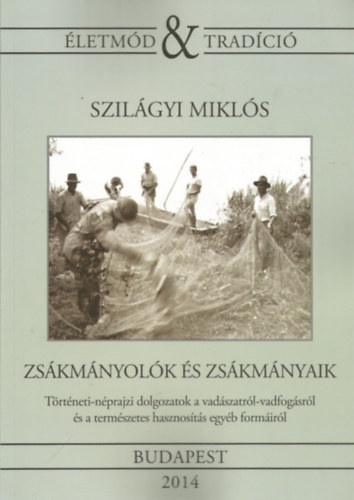 Szil�gyi Mikl�s - Zs�km�nyol�k �s zs�km�nyaik (�letm�d �s trad�ci� 12.)