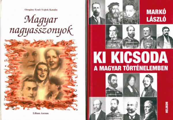 Ozogány Ernő, Vojtek Katalin Markó László - 2 db történelmi könyv: Ki kicsoda a magyar történelemben? + Magyar nagyasszonyok