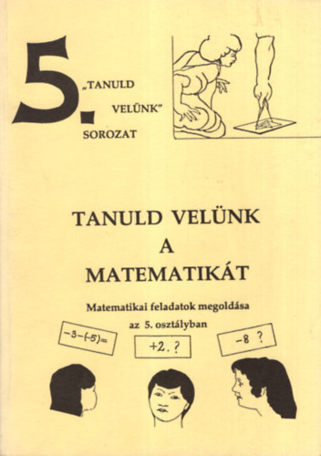P�ln� Horv�th Katalin - Tanuld vel�nk a matematik�t - Matematiikai feladatok megold�sa az 5. oszt�lyban