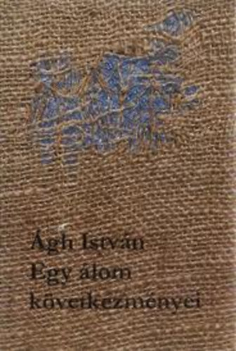 Ágh István - Egy álom következményei