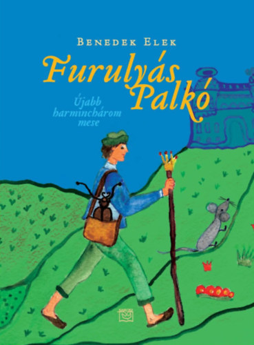 Benedek Elek - Furulyás Palkó - Újabb harminchárom mese