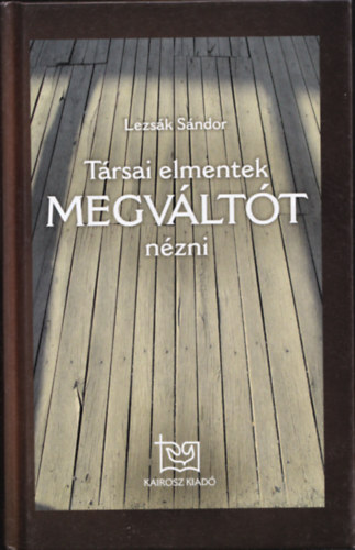Lezsák Sándor - Társai elmentek Megváltót nézni (dedikált)