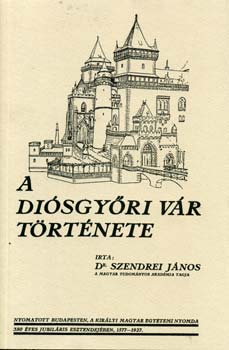 Szendrei János Dr. - A diósgyőri vár története