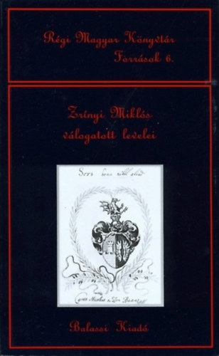 Zrnyi Mikls vlogatott levelei (Rgi Magyar Knyvtr Forrsok 6.)