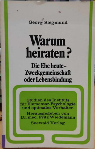 Georg Siegmund - Warum heiraten? Die Ehe heute - Zweckgemeinschaft oder Lebensbindung