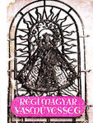 Bárányné Oberschall Magda - Régi magyar vasművesség (Officina képeskönyvek 29.)