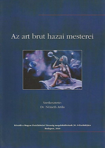 Nmeth Attila dr.  (szerk.) - Az art brut hazai mesterei