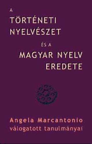 Angela Marcantonio - A t�rt�neti nyelv�szet �s a magyar nyelv eredete