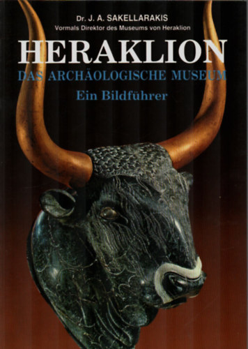 Dr. J. A. Sakellarakis - Heraklion-das Archaologische Museum Ein Bildf�hrer.