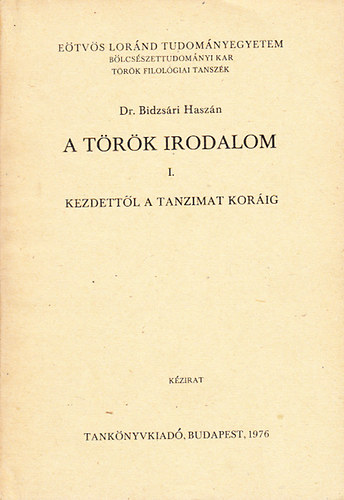 Bidzs�ri Hasz�n Dr. - A t�r�k irodalom I. (Kezdett�l a Tanzimat kor�ig) - k�zirat (t�r�k nyelv�)