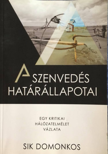 Sik Domonkos - A szenvedés határállapotai - Egy kritikai hálózatelmélet vázlata