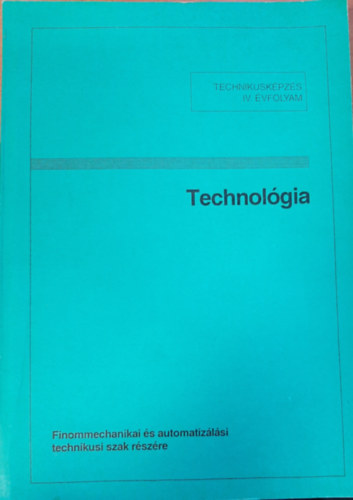 Dr Nagy P. Sndor - Technolgia - Technikuskpzs IV. vfolyam - Finommechanikai s automatizlsi technikusi szak rszre