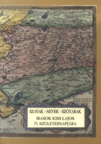 Kiss Gbor-Zaicz Gbor  (szerk) - Szavak-nevek-sztrak - rsok Kiss Lajos 75. szletsnapjra