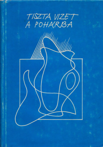 Kov�cs Mih�ly; Lostorfer Rezs�n�  (t�rsszerz�) - Tiszta vizet a poh�rba - Borsod-Aba�j-Zempl�n megyei V�zm�vek V�llalat monogr�fi�ja