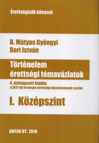 B. Mtyus Gyngyi; Bori Istvn - Trtnelem rettsgi tmavzlatok I. Kzpszint