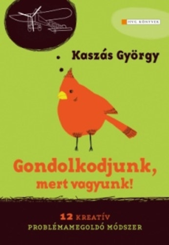 Kasz�s Gy�rgy - Gondolkodjunk, mert  vagyunk! - 12 kreat�v probl�mamegold� m�dszer