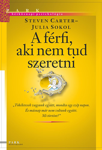 Steven Carter Julia Sokol - A f�rfi, aki nem tud szeretni - H�tk�znapi pszichol�gia