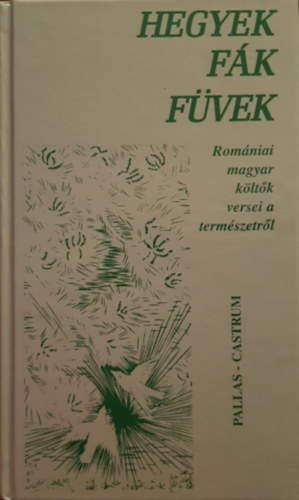 Lisztczky Lszl  (szerk.) - Hegyek, fk, fvek - Romniai magyar kltk versei