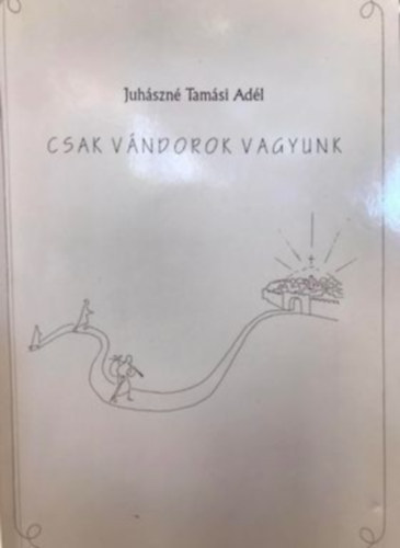 Juhszn Tamsi Adl - Csak vndorok vagyunk