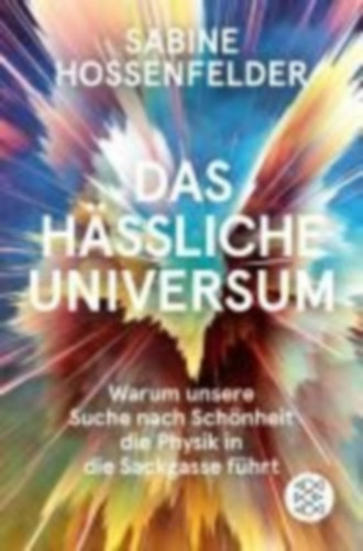 Sabine Hossenfelder - Das h�ssliche Universum - Warum unsere Suche nach Sch�nheit die Physik in die Sackgasse f�hrt