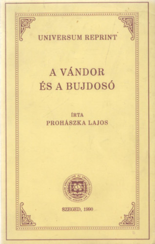 Prohászka Lajos - A vándor és a bujdosó (Universum reprint)