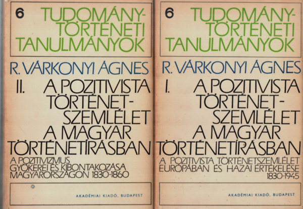 R. V�rkonyi �gnes - A pozitivista t�rt�netszeml�let a magyar t�rt�net�r�sban I-II.