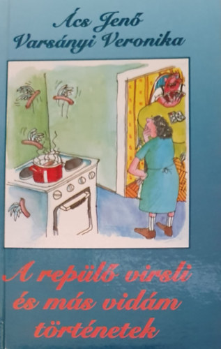 Varsányi Veronika Ács Jenő - A repülő virsli és más vidám történetek