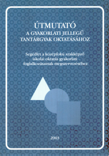 Dr. D�vid L�szl� - Dr. Mur�nyi P�l  (szerk.) - �tmutat� a gyakorlati jelleg� tant�rgyak oktat�s�hoz