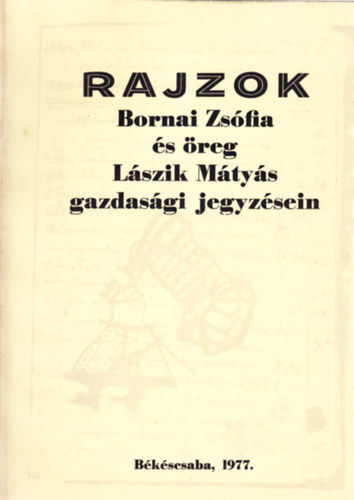 Bkscsaba - Rajzok: Bornai Zsfia s reg Lszik Mtys gazdasgi jegyzsein