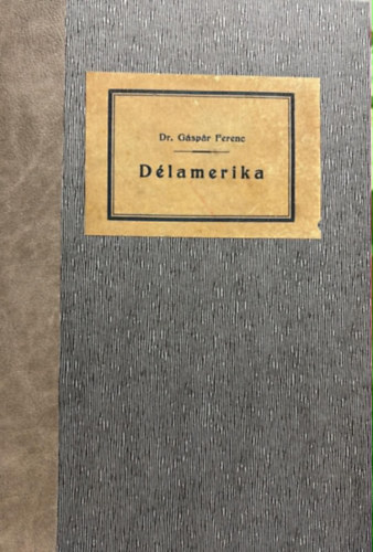 Dr. G�sp�r Ferencz - A F�ld k�r�l I. - D�lamerika