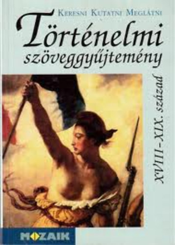 Nikolényiné Gáti Edit - Történelmi szöveggyűjtemény - XVIII-XIX. század