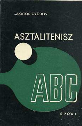 Lakatos Gyrgy - Asztalitenisz abc