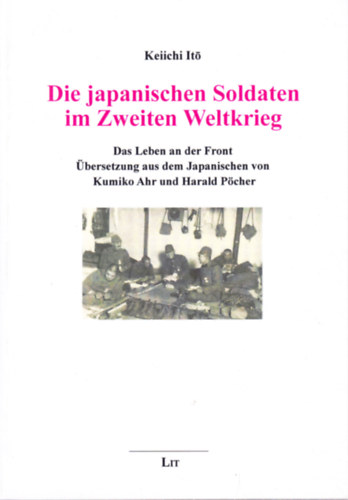 Keiichi Ito - Die japanischen Soldaten im Zweiten Weltkrieg: Das Leben an der Front