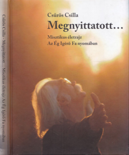 Csűrös Csilla - Megnyittatott... Misztikus életrajz az Ég Igérő Fa nyomában (Dedikált)