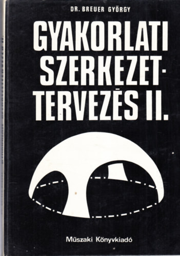 Breuer György dr. - Gyakorlati szerkezettervezés II.