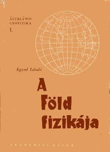 Egyed László - A Föld fizikája - Általános geofizika I.