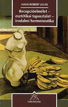 Hans Robert Jauss - Recepcielmlet-eszttikai tapasztalat-irodalmi hermeneutika