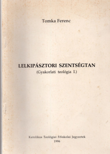 Tomka Ferenc - Lelkipsztori szentsgtan