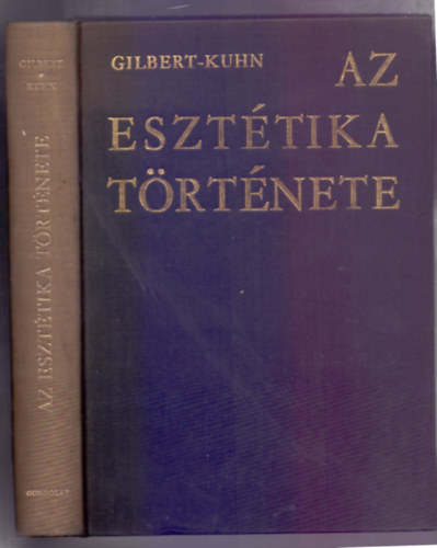 Katherine Everett Gilbert - Helmut Kuhn - Az eszt�tika t�rt�nete