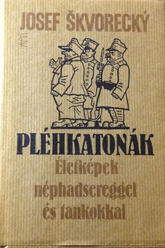 Josef Skvorecky - Pl�hkaton�k- �letk�pek n�phadsereggel �s tankokkal