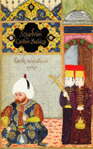 Szakly Ferenc - Szigetvri Csbr Balzs trk miniatri 1570