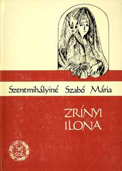 Szentmihlyin Szab Mria - Zrnyi Ilona
