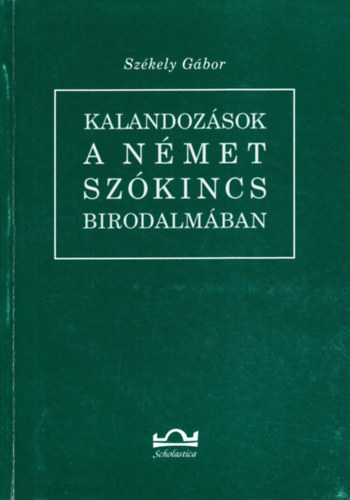 Székely Gábor - Kalandozások a német szókincs birodalmában