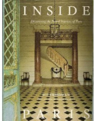 Joe Friedman - Inside Paris: Discovering the Period Interiors of Paris