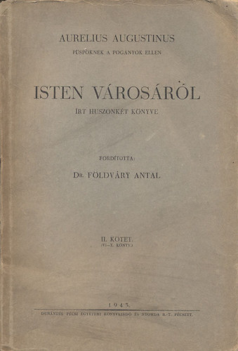 F�ldv�ry Antal (ford.) - Aurelius Augustinus Isten v�ros�r�l �rt huszonk�t k�nyve II. (VI.-X. k�nyv)