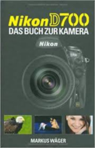Markus W�ger - Nikon D 700: Das Buch zur Kamera