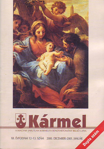 P. Puvák Tarziciusz (fel.szerk.) - Kármel - a Magyar sarutlan Kármelita rendtartomány belső lapja (XII. évf. 12-13. szám. 2000 december - 2001. január)