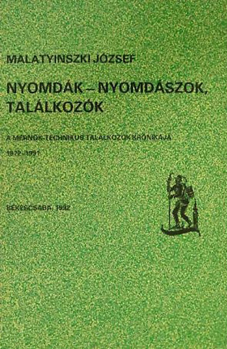 Malatyinszki Jzsef - Nyomdk - nyomdszok, tallkozk - A mrnk-technikus tallkozk krnikja 1972-1991