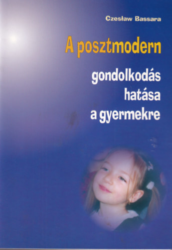 Czeslaw Bassara - A posztmodern gondolkod�s hat�sa a gyermekre
