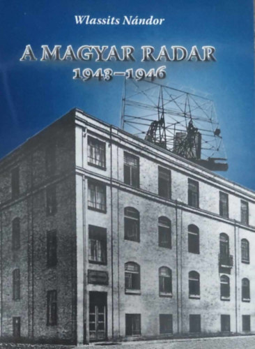 Wlassits N�ndor - A Magyar Radar 1943-1946 (Magyar r�di�amat�r t�rt�net)